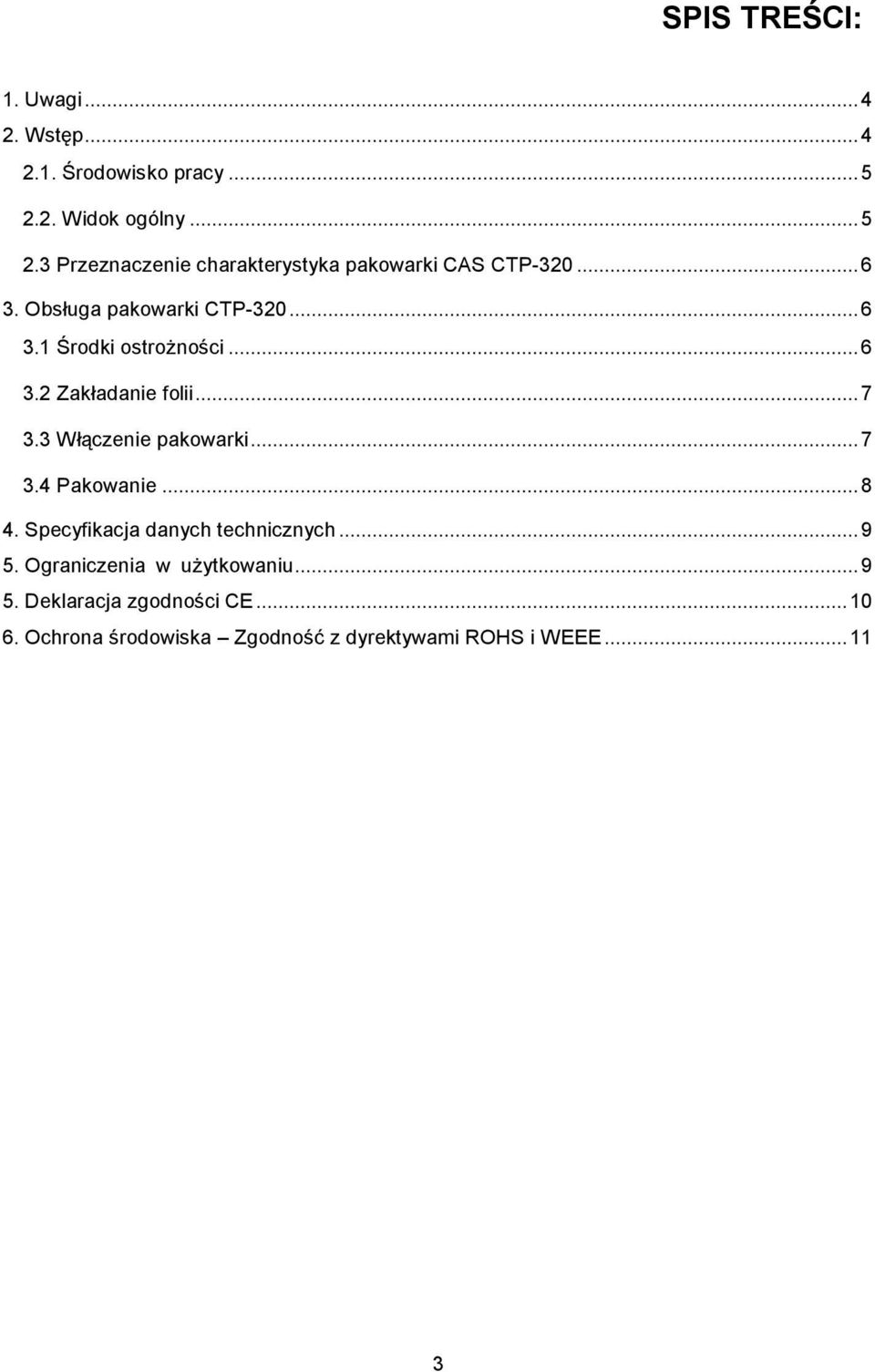 ..6 3.1 Środki ostrożności...6 3.2 Zakładanie folii...7 3.3 Włączenie pakowarki...7 3.4 Pakowanie...8 4.