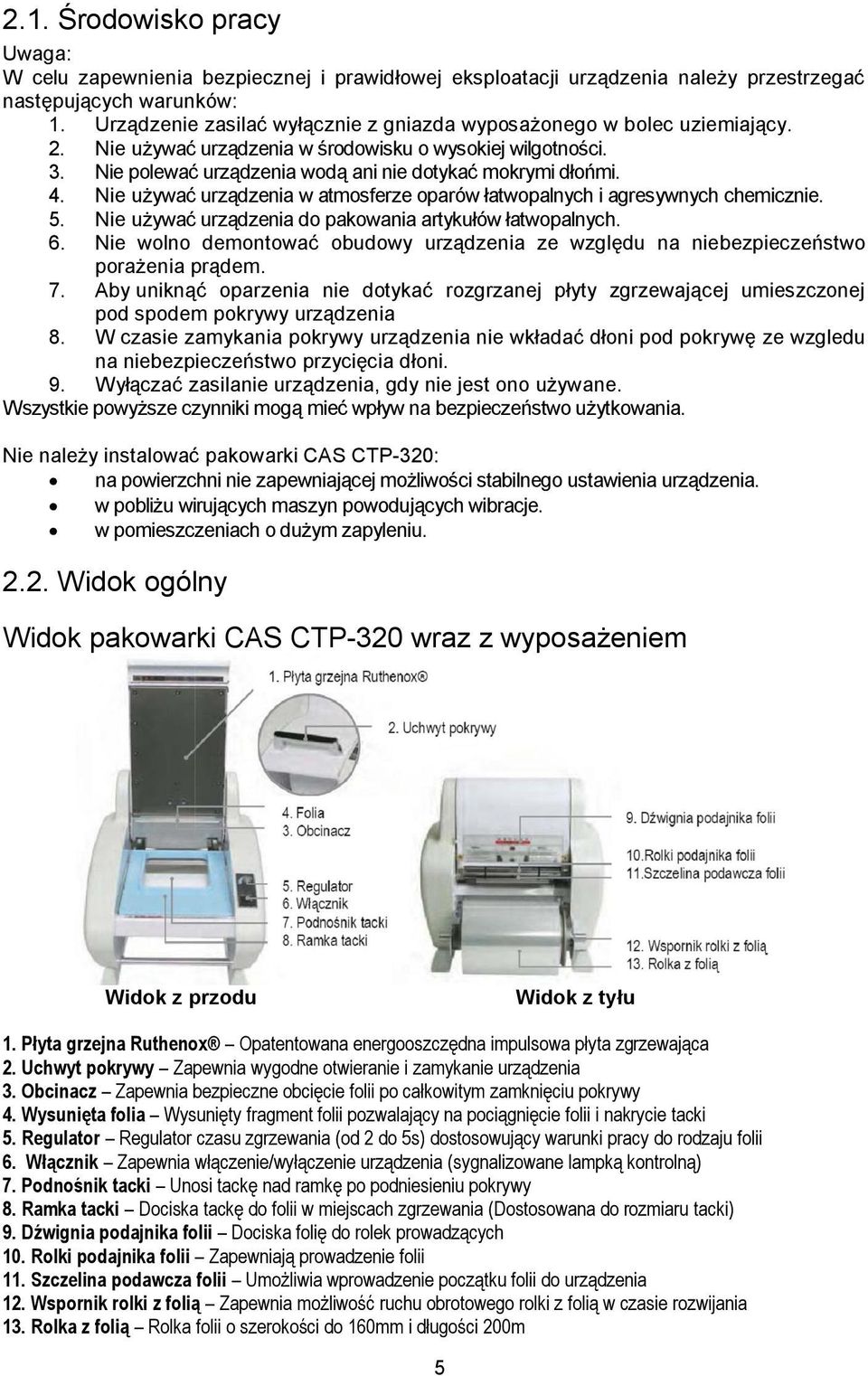 Nie używać urządzenia w atmosferze oparów łatwopalnych i agresywnych chemicznie. 5. Nie używać urządzenia do pakowania artykułów łatwopalnych. 6.