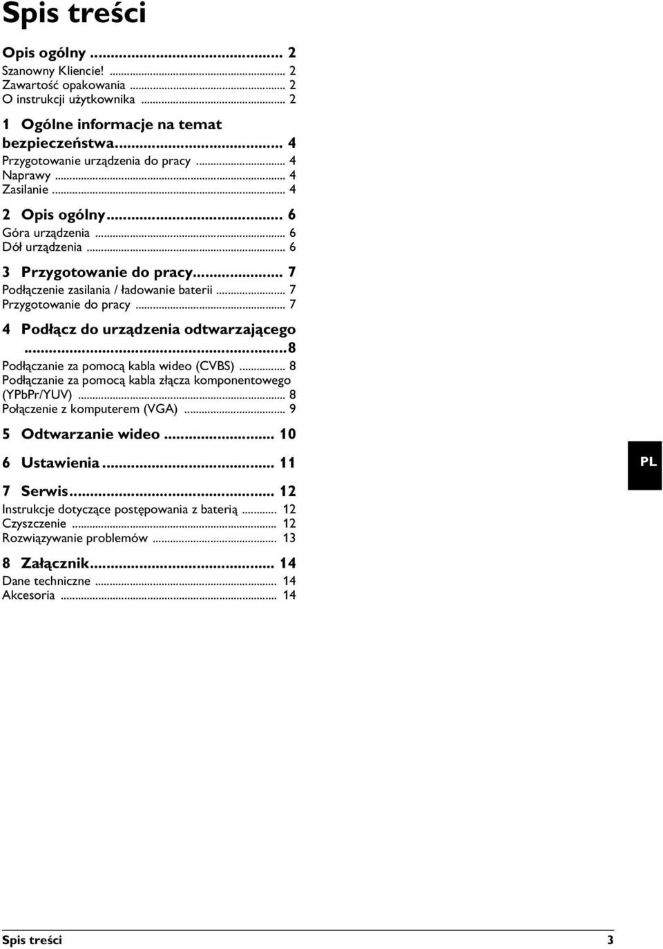 .. 7 4 Podłącz do urządzenia odtwarzającego...8 Podłączanie za pomocą kabla wideo (CVBS)... 8 Podłączanie za pomocą kabla złącza komponentowego (YPbPr/YUV)... 8 Połączenie z komputerem (VGA).