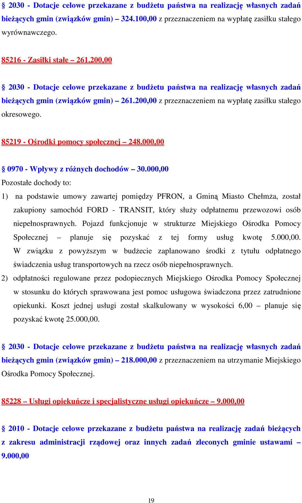 200,00 z przeznaczeniem na wypłatę zasiłku stałego okresowego. 85219 - Ośrodki pomocy społecznej 248.000,00 0970 - Wpływy z róŝnych dochodów 30.