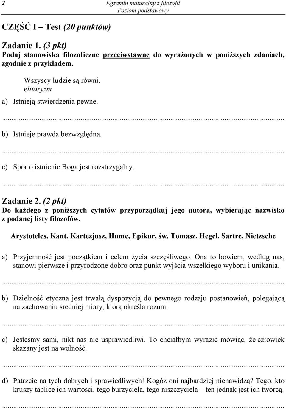 (2 pkt) Do każdego z poniższych cytatów przyporządkuj jego autora, wybierając nazwisko z podanej listy filozofów. Arystoteles, Kant, Kartezjusz, Hume, Epikur, św.