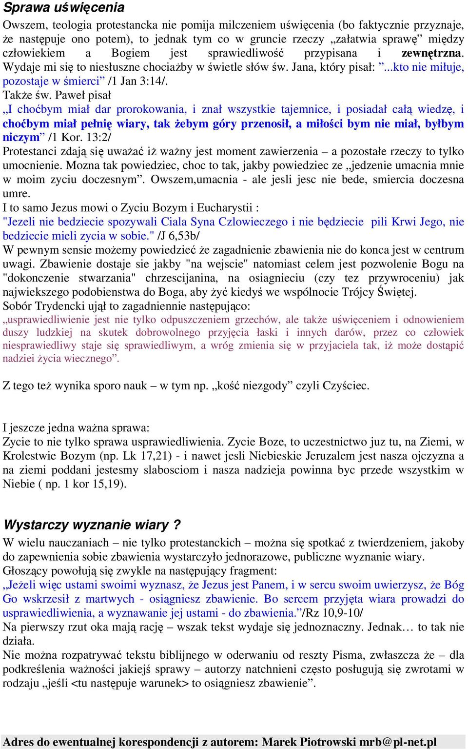 Paweł pisał I chobym miał dar prorokowania, i znał wszystkie tajemnice, i posiadał cał wiedz, i chobym miał pełni wiary, tak ebym góry przenosił, a miłoci bym nie miał, byłbym niczym /1 Kor.