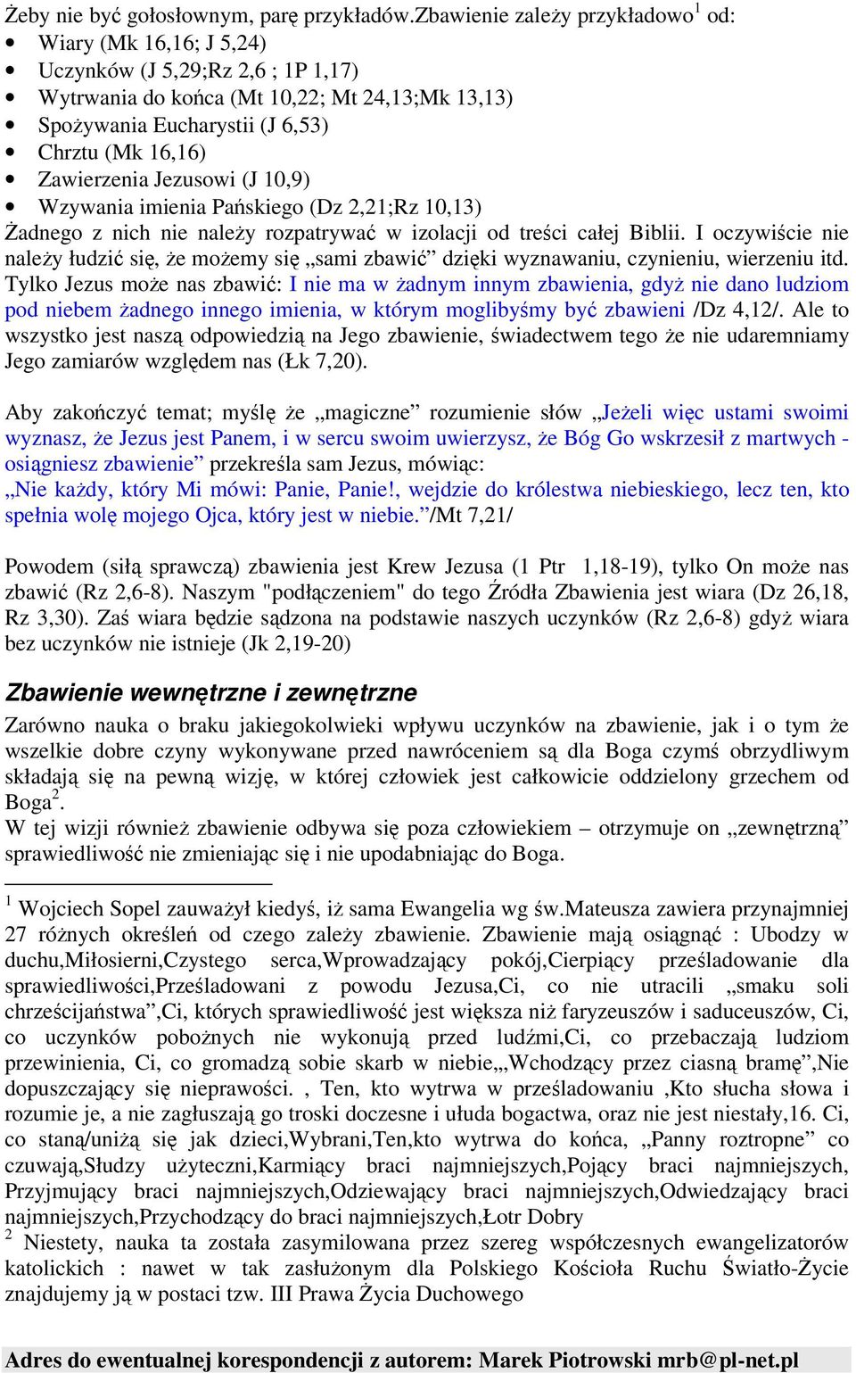 Zawierzenia Jezusowi (J 10,9) Wzywania imienia Paskiego (Dz 2,21;Rz 10,13) adnego z nich nie naley rozpatrywa w izolacji od treci całej Biblii.