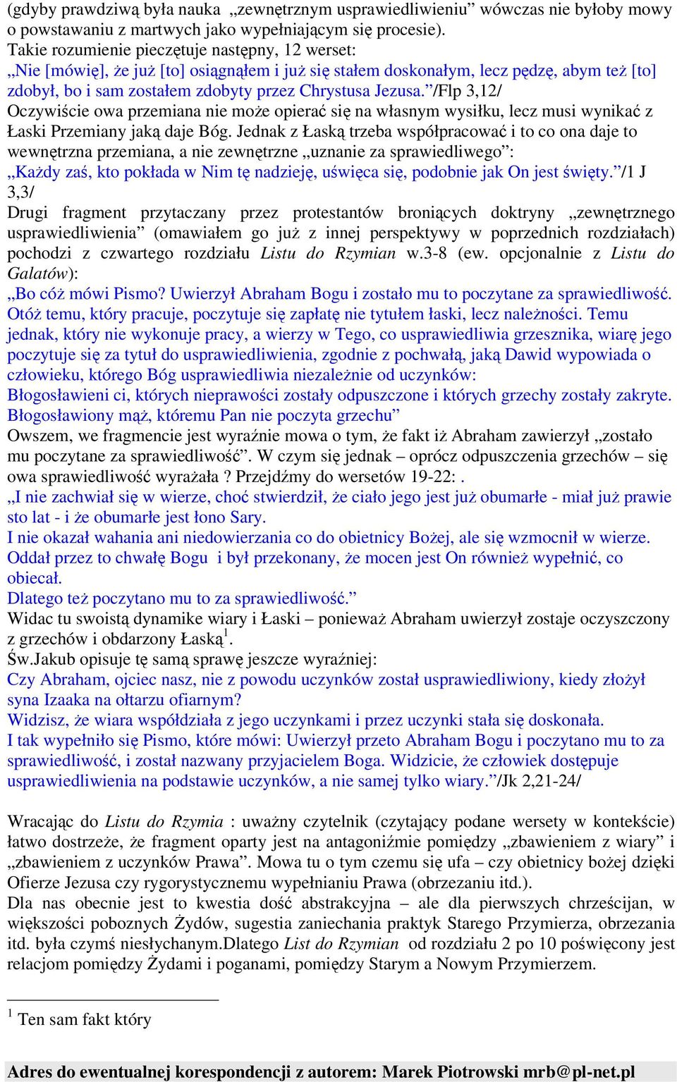 /Flp 3,12/ Oczywicie owa przemiana nie moe opiera si na własnym wysiłku, lecz musi wynika z Łaski Przemiany jak daje Bóg.