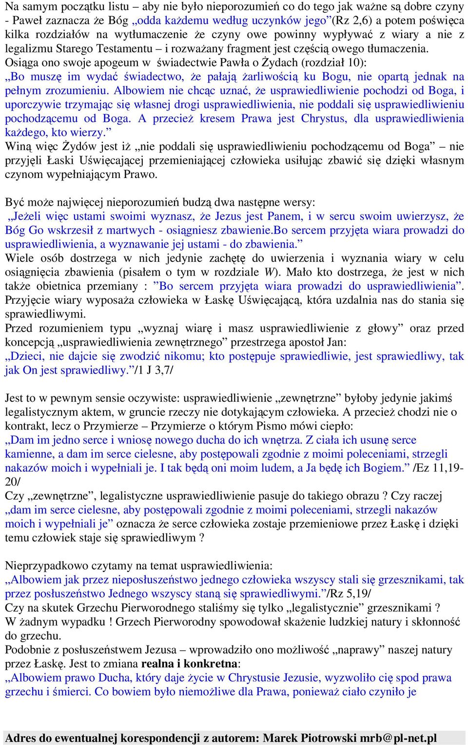 Osiga ono swoje apogeum w wiadectwie Pawła o ydach (rozdział 10): Bo musz im wyda wiadectwo, e pałaj arliwoci ku Bogu, nie opart jednak na pełnym zrozumieniu.