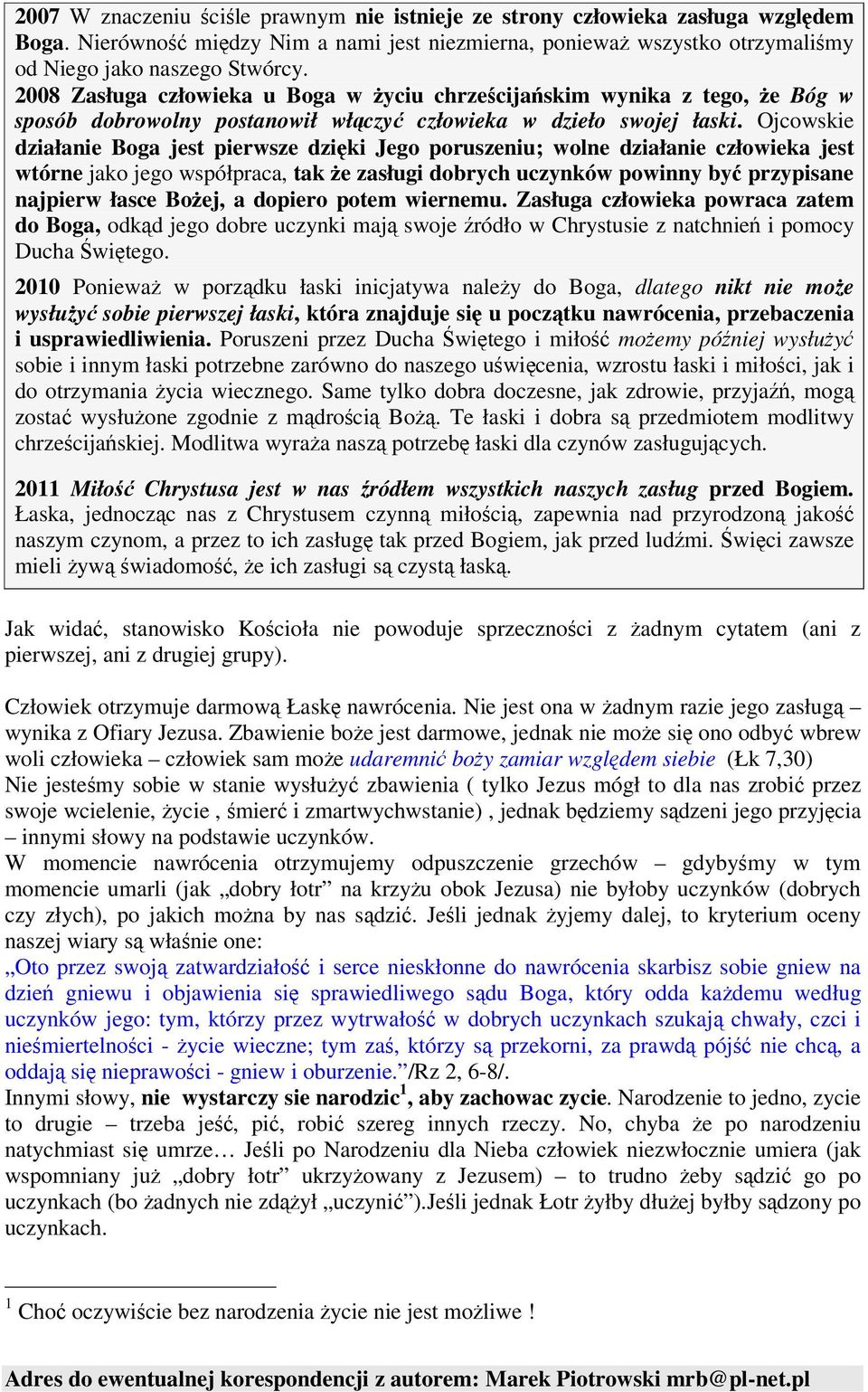 Ojcowskie działanie Boga jest pierwsze dziki Jego poruszeniu; wolne działanie człowieka jest wtórne jako jego współpraca, tak e zasługi dobrych uczynków powinny by przypisane najpierw łasce Boej, a