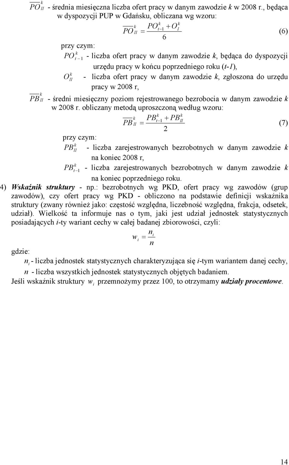 - liczba ofert pracy w danym zawodzie, zgłoszona do urzędu pracy w 2008 r, PB - średni miesięczny poziom rejestrowanego bezrobocia w danym zawodzie w 2008 r.