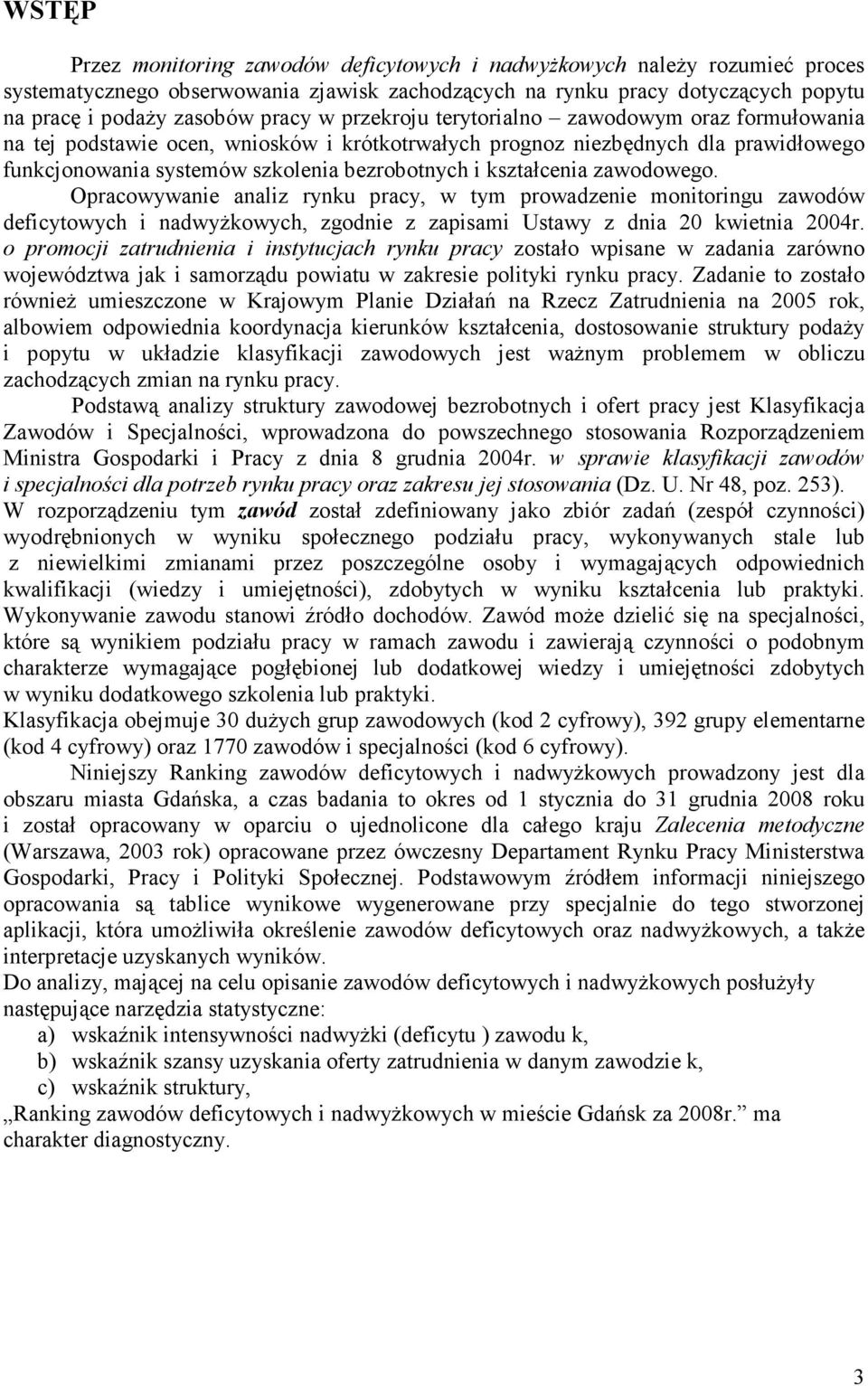 zawodowego. Opracowywanie analiz rynu pracy, w tym prowadzenie monitoringu zawodów deficytowych i nadwyżowych, zgodnie z zapisami Ustawy z dnia 20 wietnia 2004r.