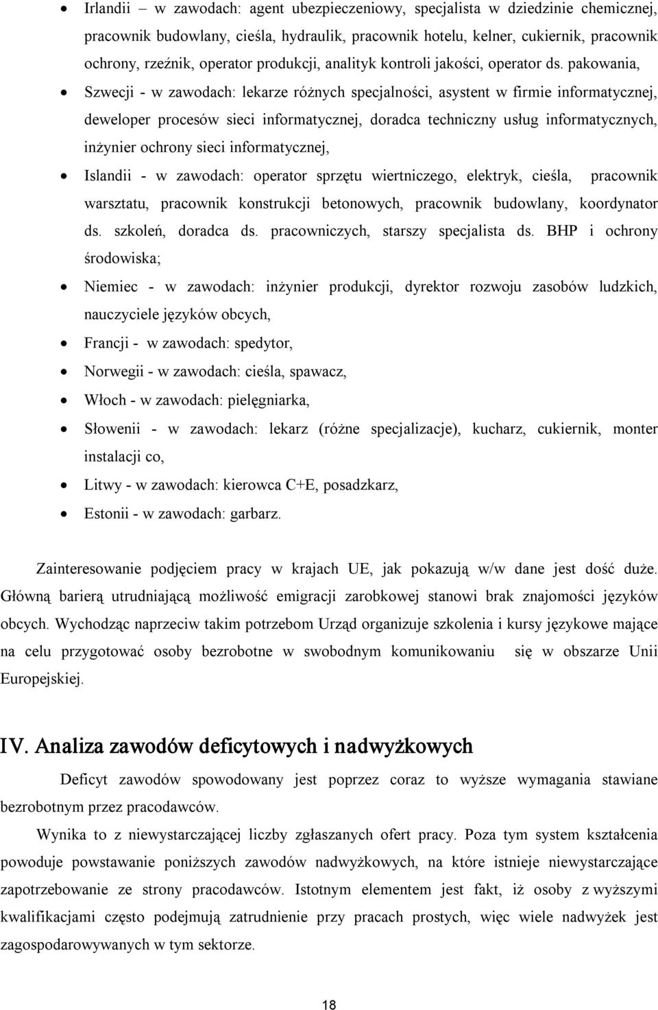 pakowania, Szwecji w zawodach: lekarze różnych specjalności, asystent w firmie informatycznej, deweloper procesów sieci informatycznej, doradca techniczny usług informatycznych, inżynier ochrony