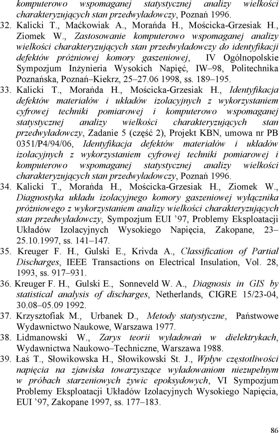 Wysokich Napięć, IW 98, Politechnika Poznańska, Poznań Kiekrz, 25 27.06 1998, ss. 189 195. 33. Kalicki T., Morańda H., Mościcka-Grzesiak H.