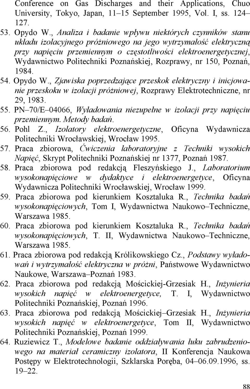 Politechniki Poznańskiej, Rozprawy, nr 150, Poznań, 1984. 54. Opydo W.