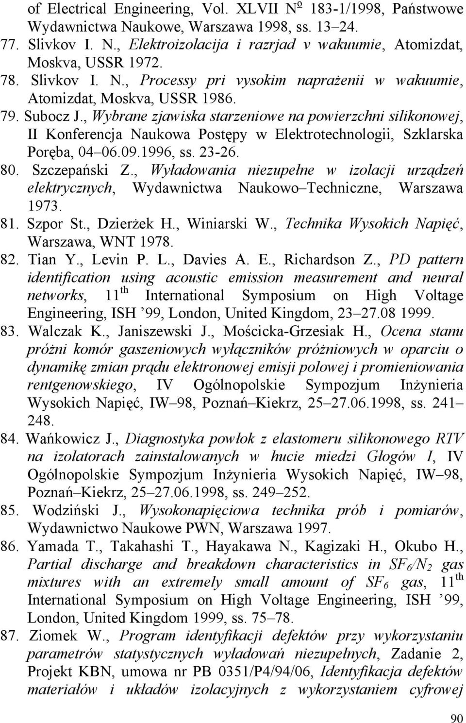 , Wybrane zjawiska starzeniowe na powierzchni silikonowej, II Konferencja Naukowa Postępy w Elektrotechnologii, Szklarska Poręba, 04 06.09.1996, ss. 23-26. 80. Szczepański Z.