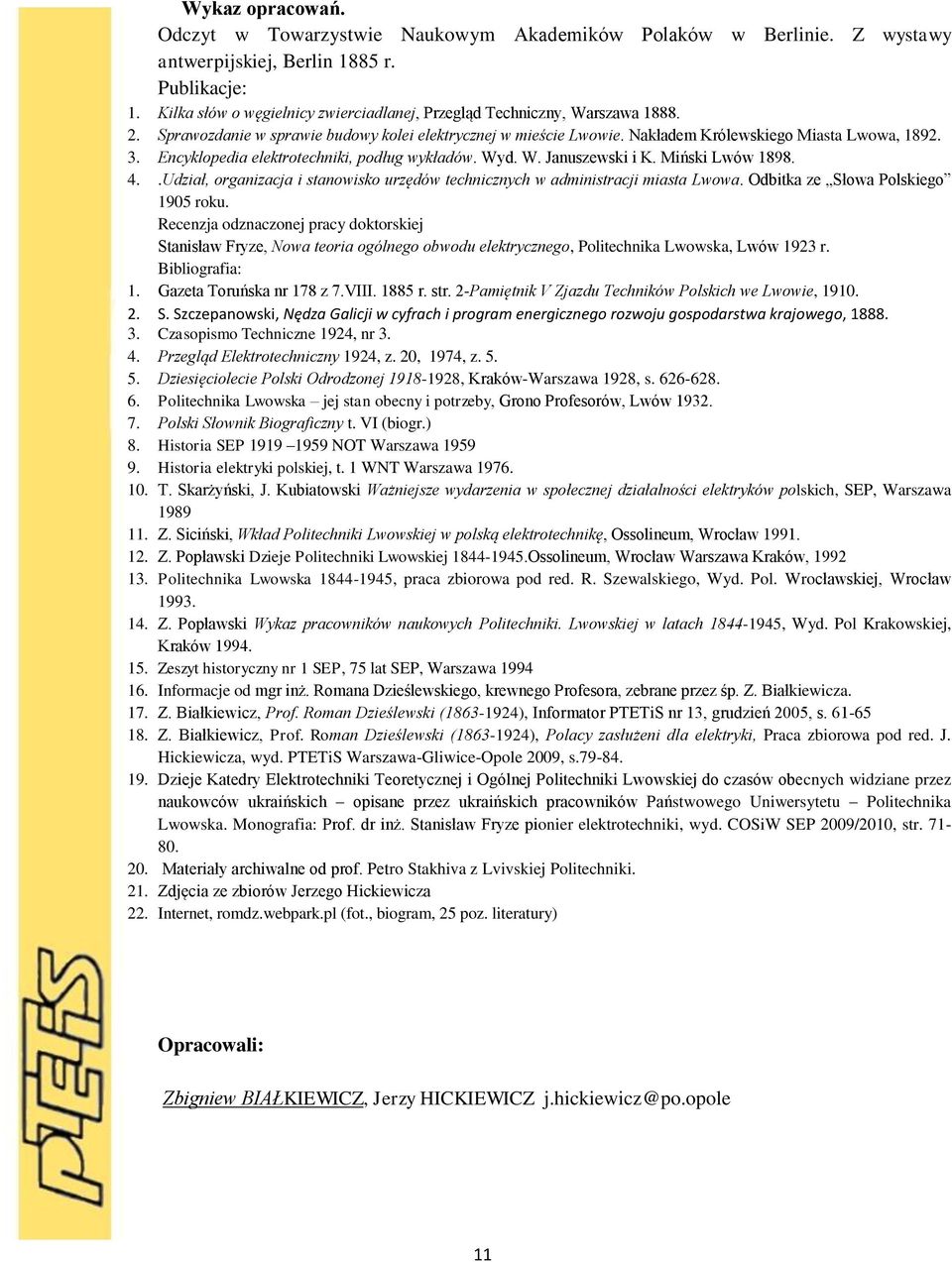 Encyklopedia elektrotechniki, podług wykładów. Wyd. W. Januszewski i K. Miński Lwów 1898. 4..Udział, organizacja i stanowisko urzędów technicznych w administracji miasta Lwowa.