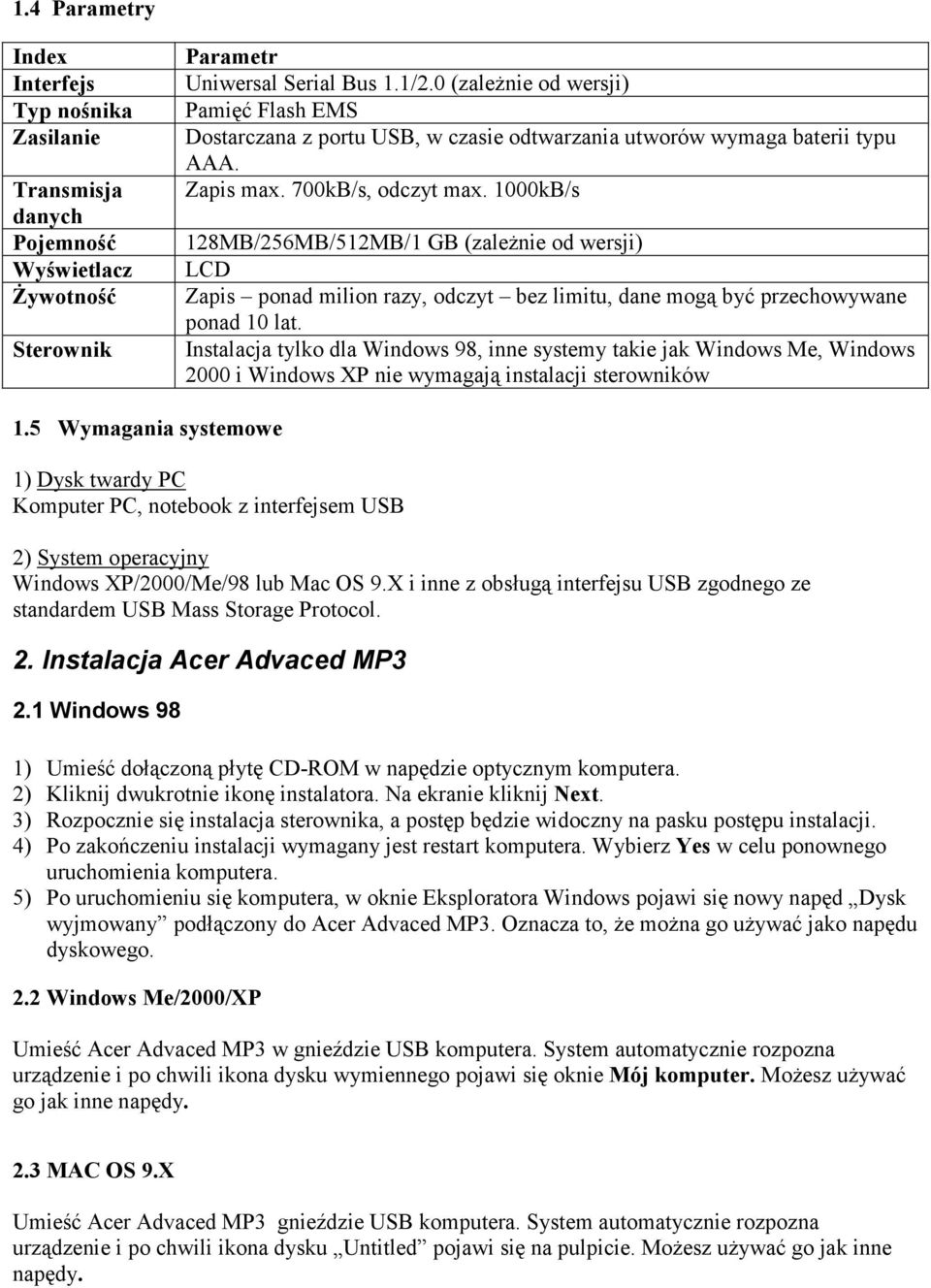 1000kB/s 128MB/256MB/512MB/1 GB (zależnie od wersji) LCD Zapis ponad milion razy, odczyt bez limitu, dane mogą być przechowywane ponad 10 lat.