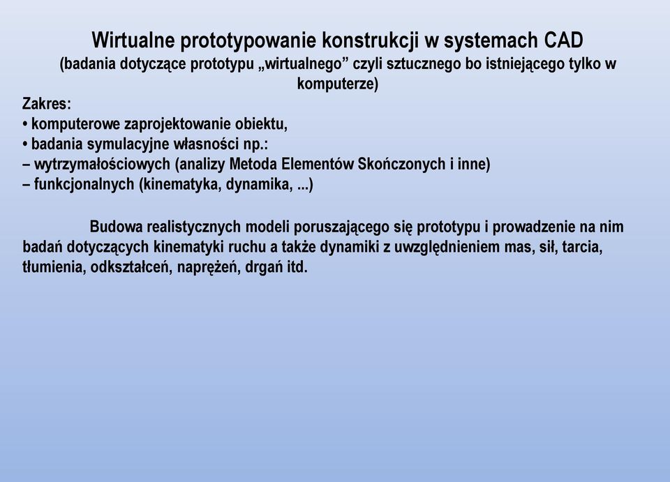 : wytrzymałościowych (analizy Metoda Elementów Skończonych i inne) funkcjonalnych (kinematyka, dynamika,.