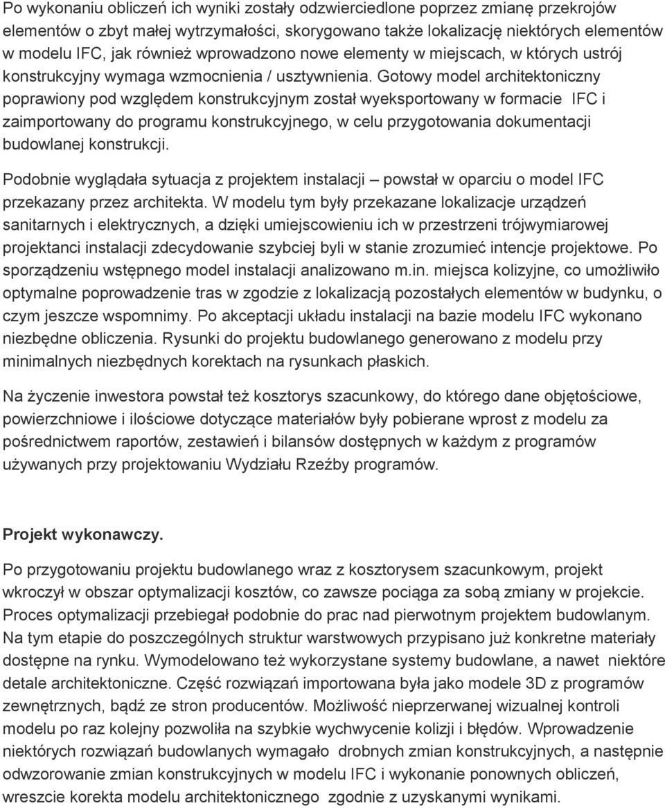 Gotowy model architektoniczny poprawiony pod względem konstrukcyjnym został wyeksportowany w formacie IFC i zaimportowany do programu konstrukcyjnego, w celu przygotowania dokumentacji budowlanej