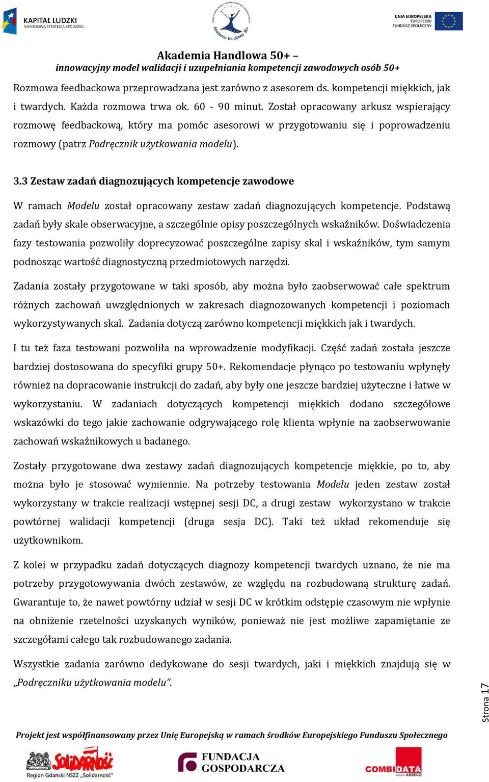 3 Zestaw zadań diagnozujących kompetencje zawodowe W ramach Modelu został opracowany zestaw zadań diagnozujących kompetencje.