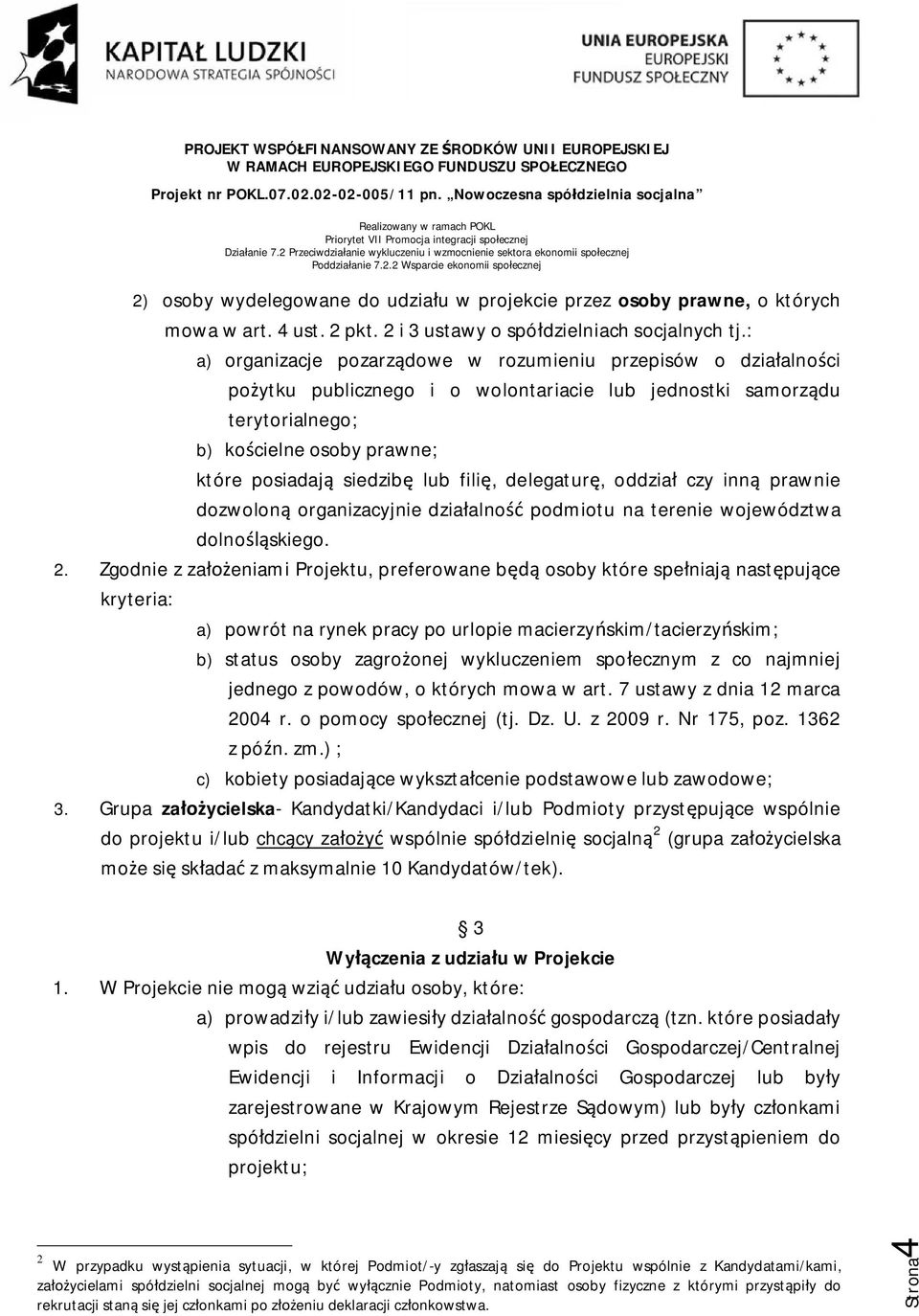 lub filię, delegaturę, oddział czy inną prawnie dozwoloną organizacyjnie działalność podmiotu na terenie województwa dolnośląskiego. 2.