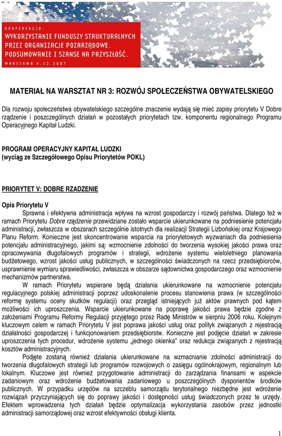 PROGRAM OPERACYJNY KAPITAŁ LUDZKI (wyciąg ze Szczegółowego Opisu Priorytetów POKL) PRIORYTET V: DOBRE RZADZENIE Opis Priorytetu V Sprawna i efektywna administracja wpływa na wzrost gospodarczy i