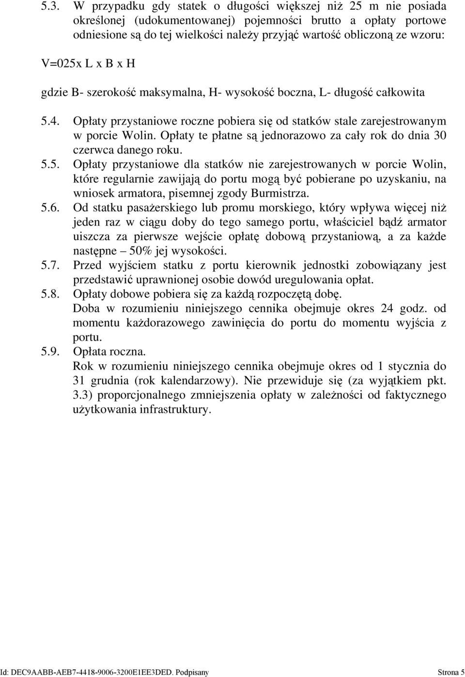 Opłaty te płatne są jednorazowo za cały rok do dnia 30 czerwca danego roku. 5.