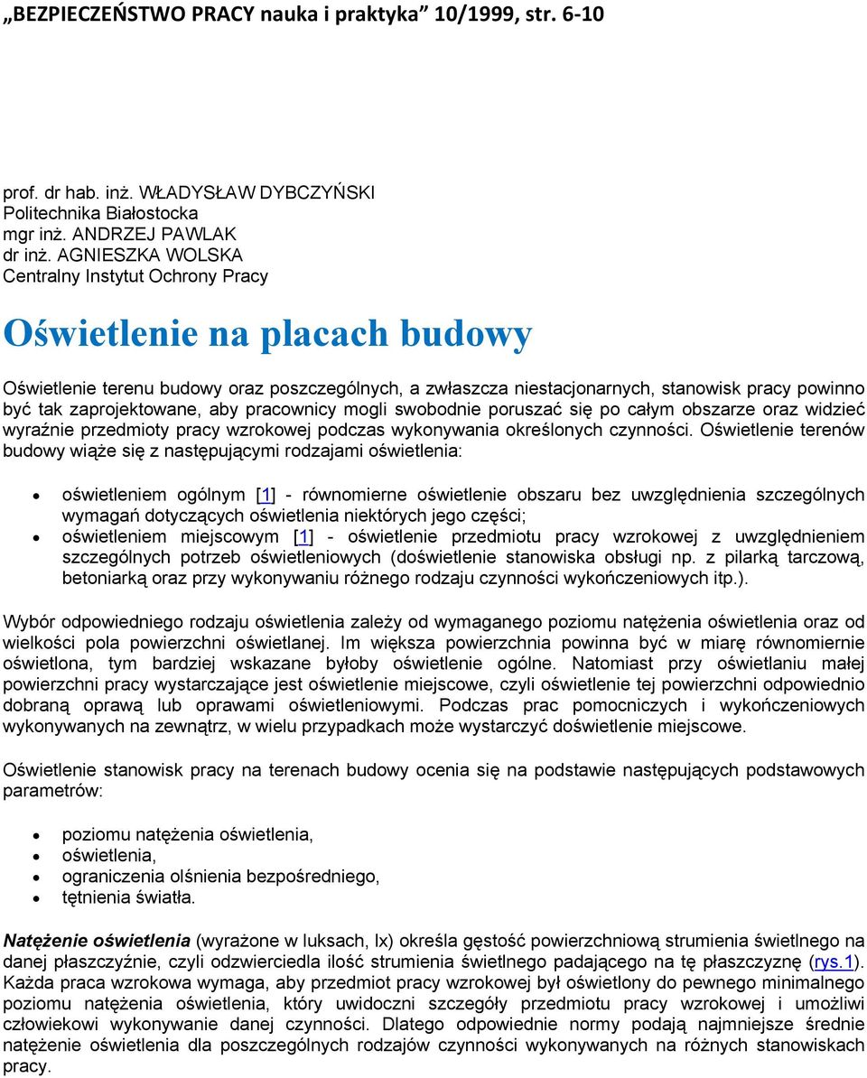 zaprojektowane, aby pracownicy mogli swobodnie poruszać się po całym obszarze oraz widzieć wyraźnie przedmioty pracy wzrokowej podczas wykonywania określonych czynności.