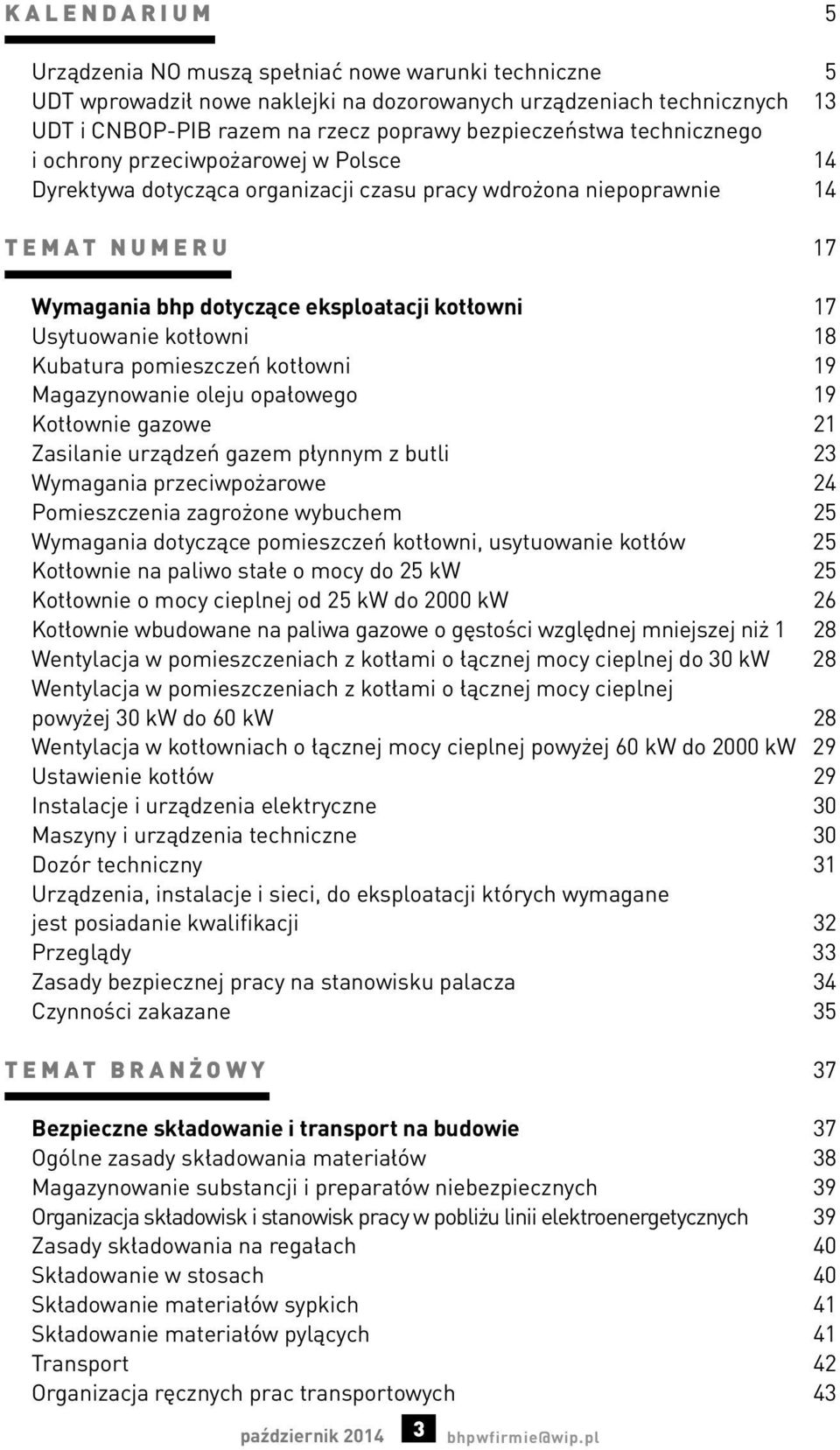 kotłowni 18 Kubatura pomieszczeń kotłowni 19 Magazynowanie oleju opałowego 19 Kotłownie gazowe 21 Zasilanie urządzeń gazem płynnym z butli 23 Wymagania przeciwpożarowe 24 Pomieszczenia zagrożone