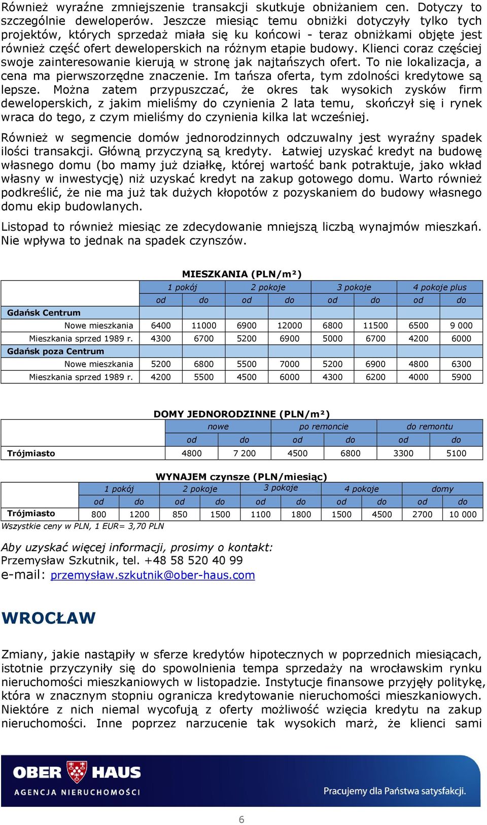 Klienci coraz częściej swoje zainteresowanie kierują w stronę jak najtańszych ofert. To nie lokalizacja, a cena ma pierwszorzędne znaczenie. Im tańsza oferta, tym zdolności kredytowe są lepsze.