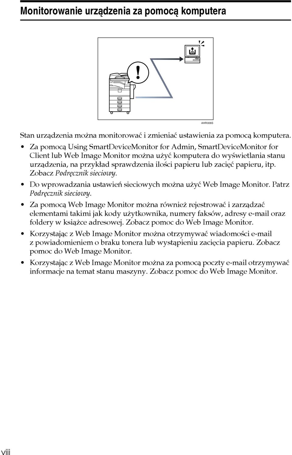 zaciêæ papieru, itp. Zobacz Podrêcznik sieciowy. Do wprowadzania ustawieñ sieciowych moåna uåyæ Web Image Monitor. Patrz Podrêcznik sieciowy.