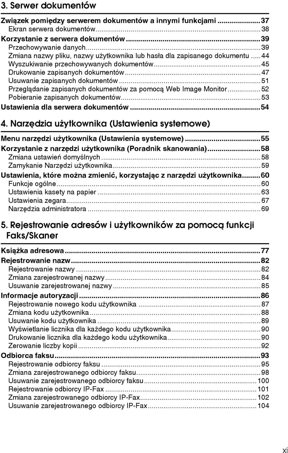 ..51 Przeglàdanie zapisanych dokumentów za pomocà Web Image Monitor...52 Pobieranie zapisanych dokumentów...53 Ustawienia dla serwera dokumentów...54 4.