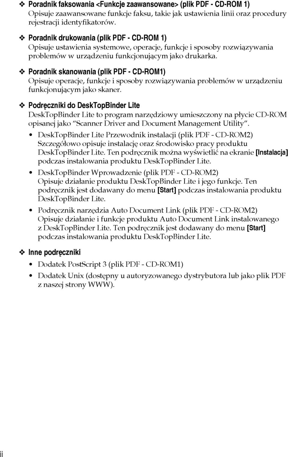 Poradnik skanowania (plik PDF - CD-ROM1) Opisuje operacje, funkcje i sposoby rozwiàzywania problemów w urzàdzeniu funkcjonujàcym jako skaner.