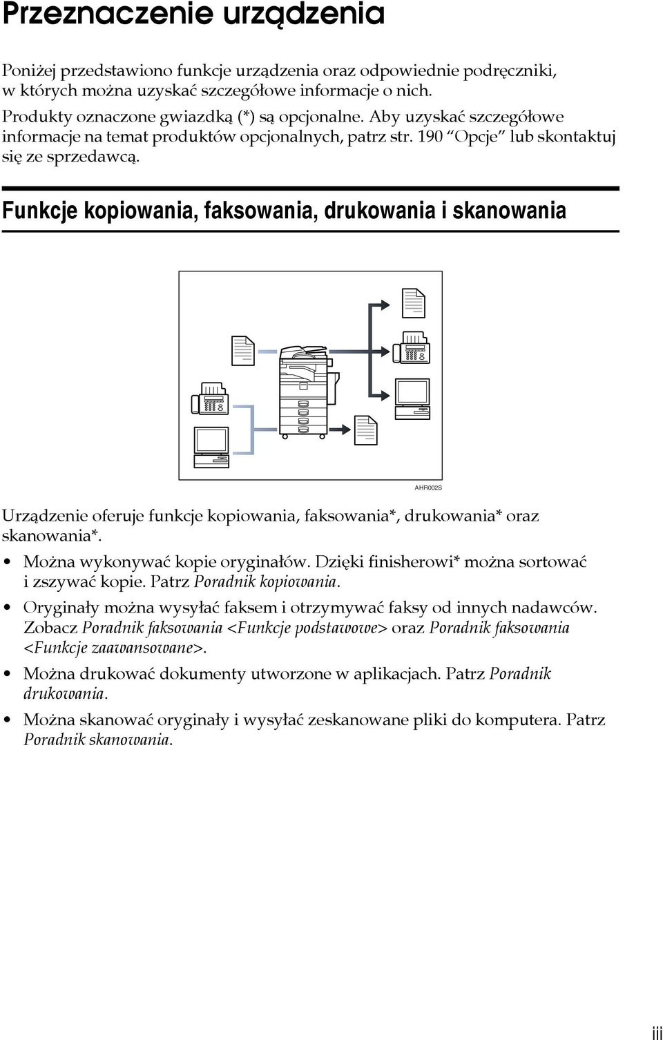 Funkcje kopiowania, faksowania, drukowania i skanowania AHR002S Urzàdzenie oferuje funkcje kopiowania, faksowania*, drukowania* oraz skanowania*. Moåna wykonywaæ kopie oryginaâów.