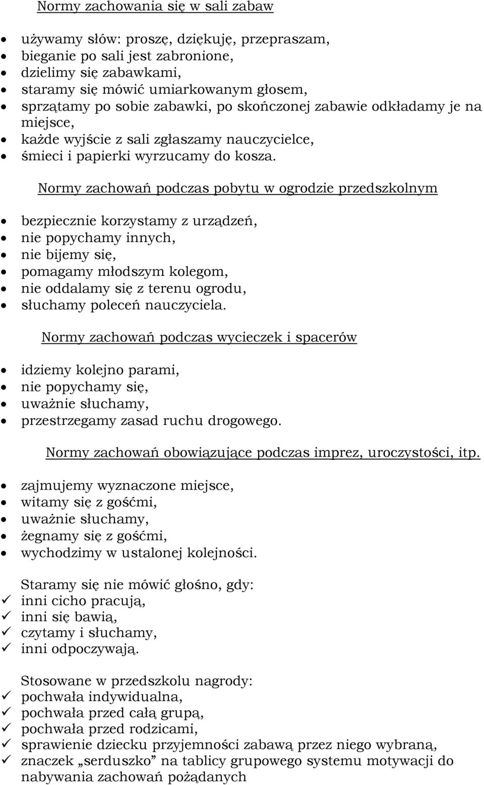 Normy zachowań podczas pobytu w ogrodzie przedszkolnym bezpiecznie korzystamy z urządzeń, nie popychamy innych, nie bijemy się, pomagamy młodszym kolegom, nie oddalamy się z terenu ogrodu, słuchamy