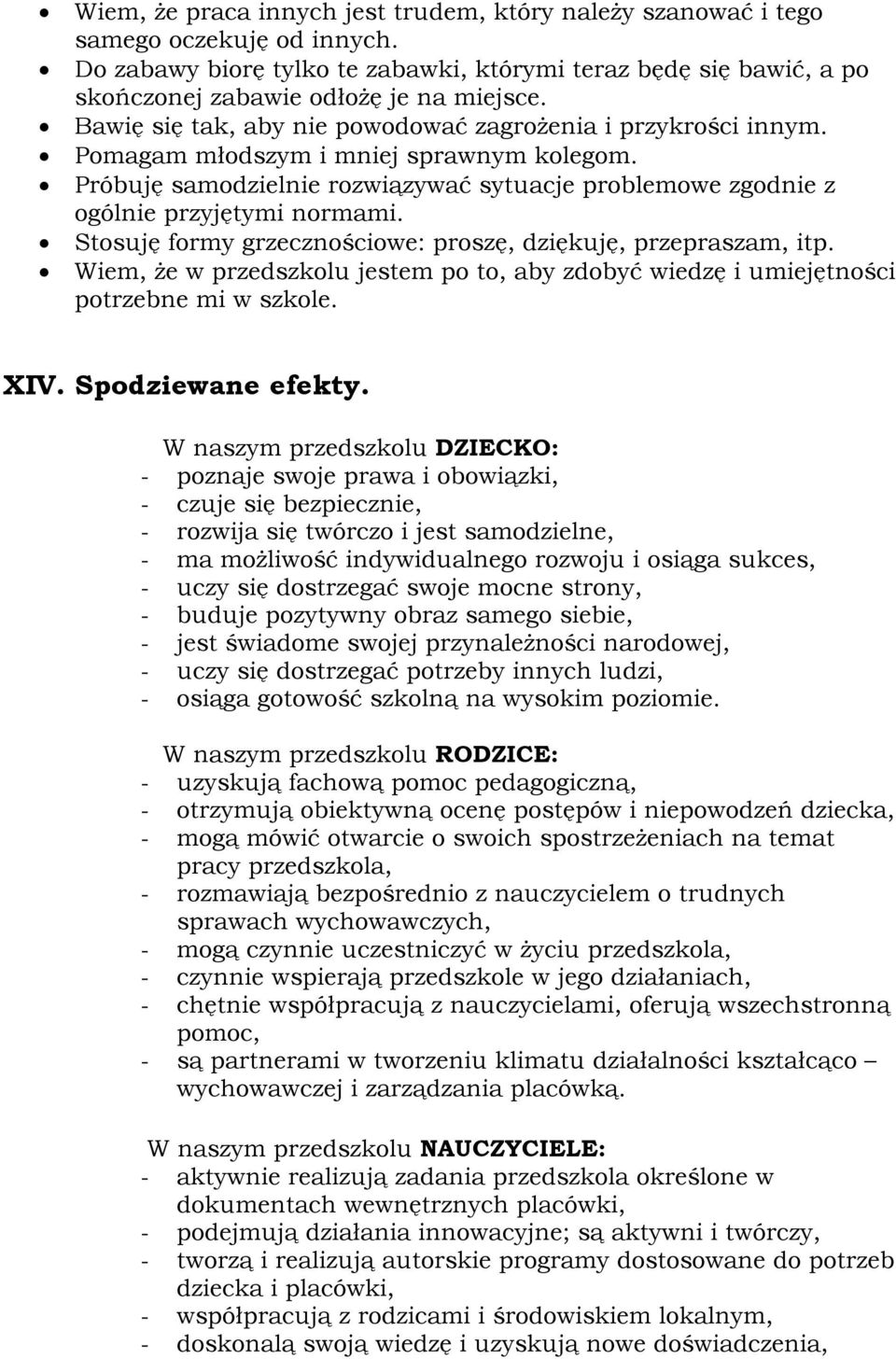 Stosuję formy grzecznościowe: proszę, dziękuję, przepraszam, itp. Wiem, że w przedszkolu jestem po to, aby zdobyć wiedzę i umiejętności potrzebne mi w szkole. XIV. Spodziewane efekty.