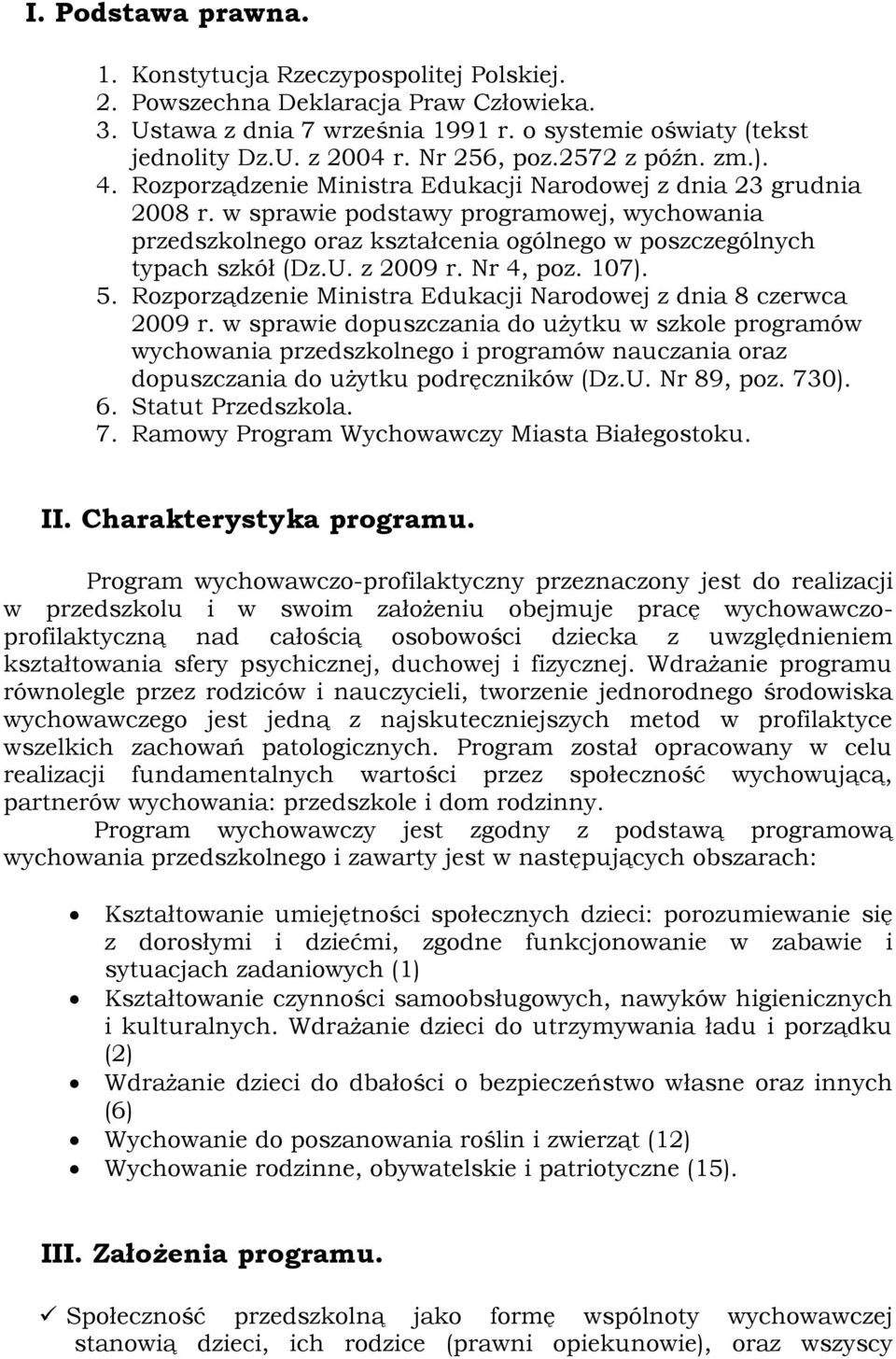 w sprawie podstawy programowej, wychowania przedszkolnego oraz kształcenia ogólnego w poszczególnych typach szkół (Dz.U. z 2009 r. Nr 4, poz. 107). 5.