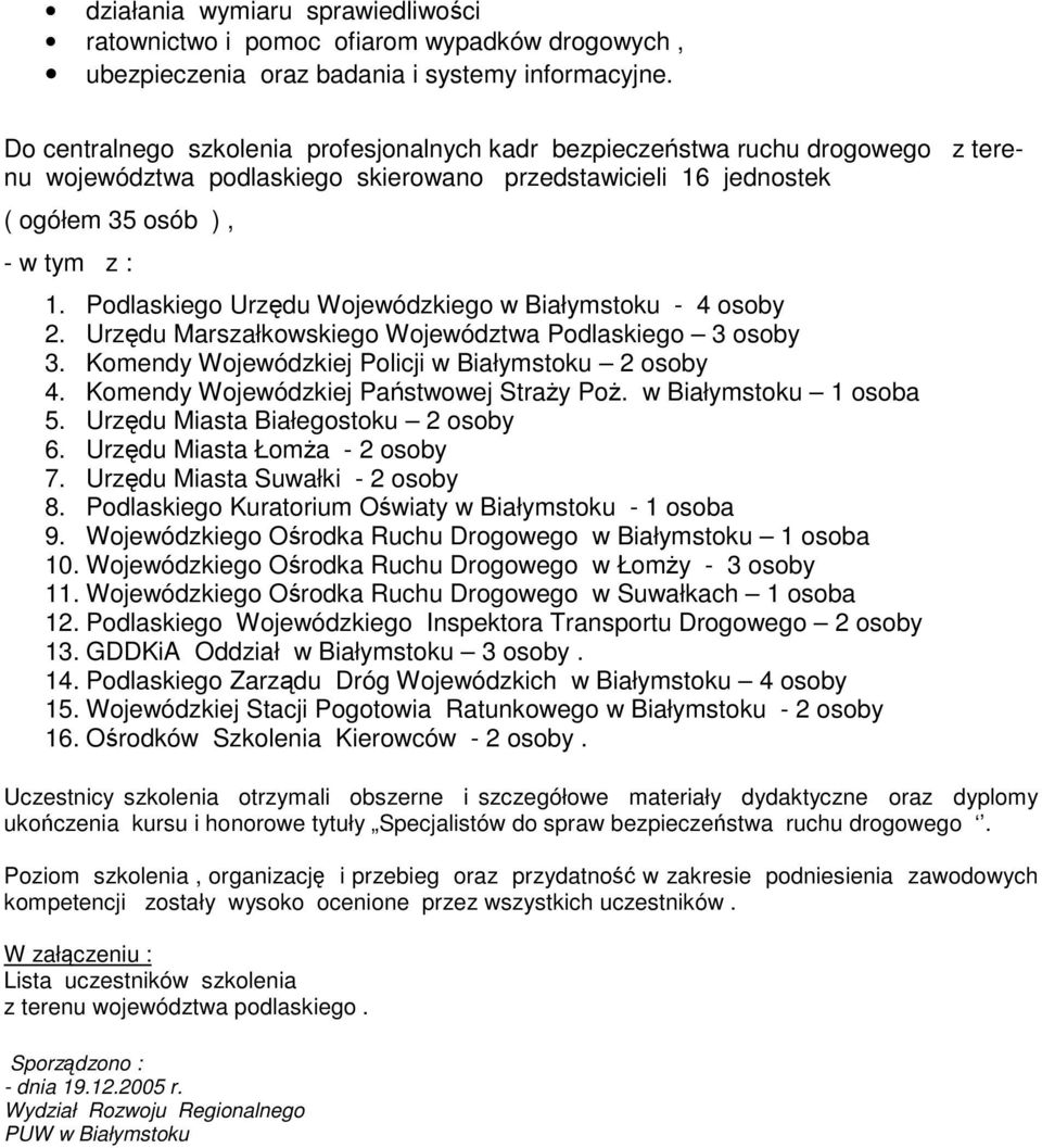 Podlaskiego Urzdu Wojewódzkiego w Białymstoku - 4 osoby 2. Urzdu Marszałkowskiego Województwa Podlaskiego 3 osoby 3. Komendy Wojewódzkiej Policji w Białymstoku 2 osoby 4.