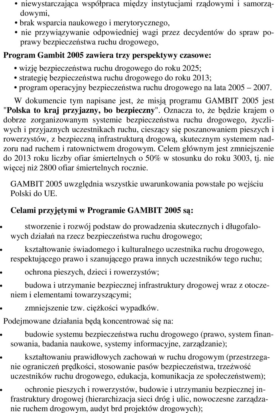 bezpieczestwa ruchu drogowego na lata 2005 2007. W dokumencie tym napisane jest, e misj programu GAMBIT 2005 jest "Polska to kraj przyjazny, bo bezpieczny".