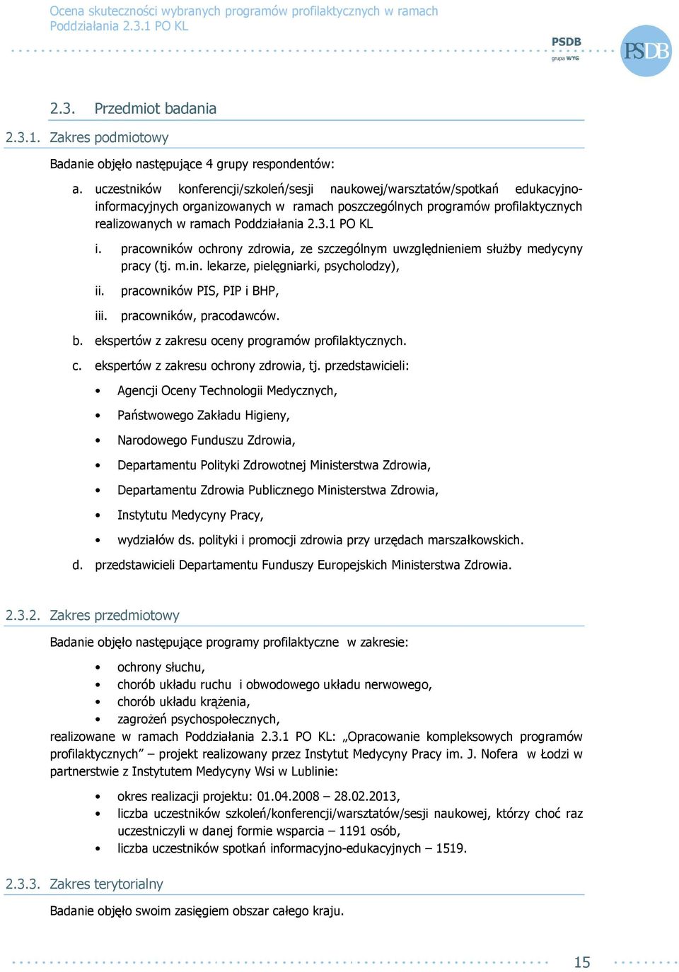 pracowników ochrony zdrowia, ze szczególnym uwzględnieniem słuŝby medycyny pracy (tj. m.in. lekarze, pielęgniarki, psycholodzy), ii. iii. pracowników PIS, PIP i BHP, pracowników, pracodawców. b.