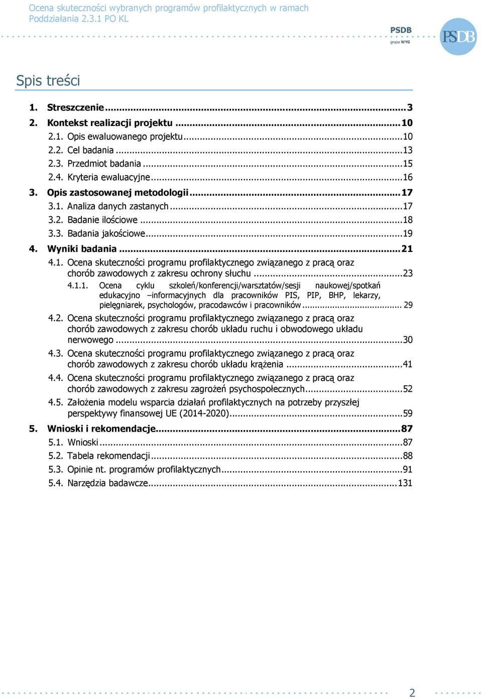 .. 23 4.1.1. Ocena cyklu szkoleń/konferencji/warsztatów/sesji naukowej/spotkań edukacyjno informacyjnych dla pracowników PIS, PIP, BHP, lekarzy, pielęgniarek, psychologów, pracodawców i pracowników.