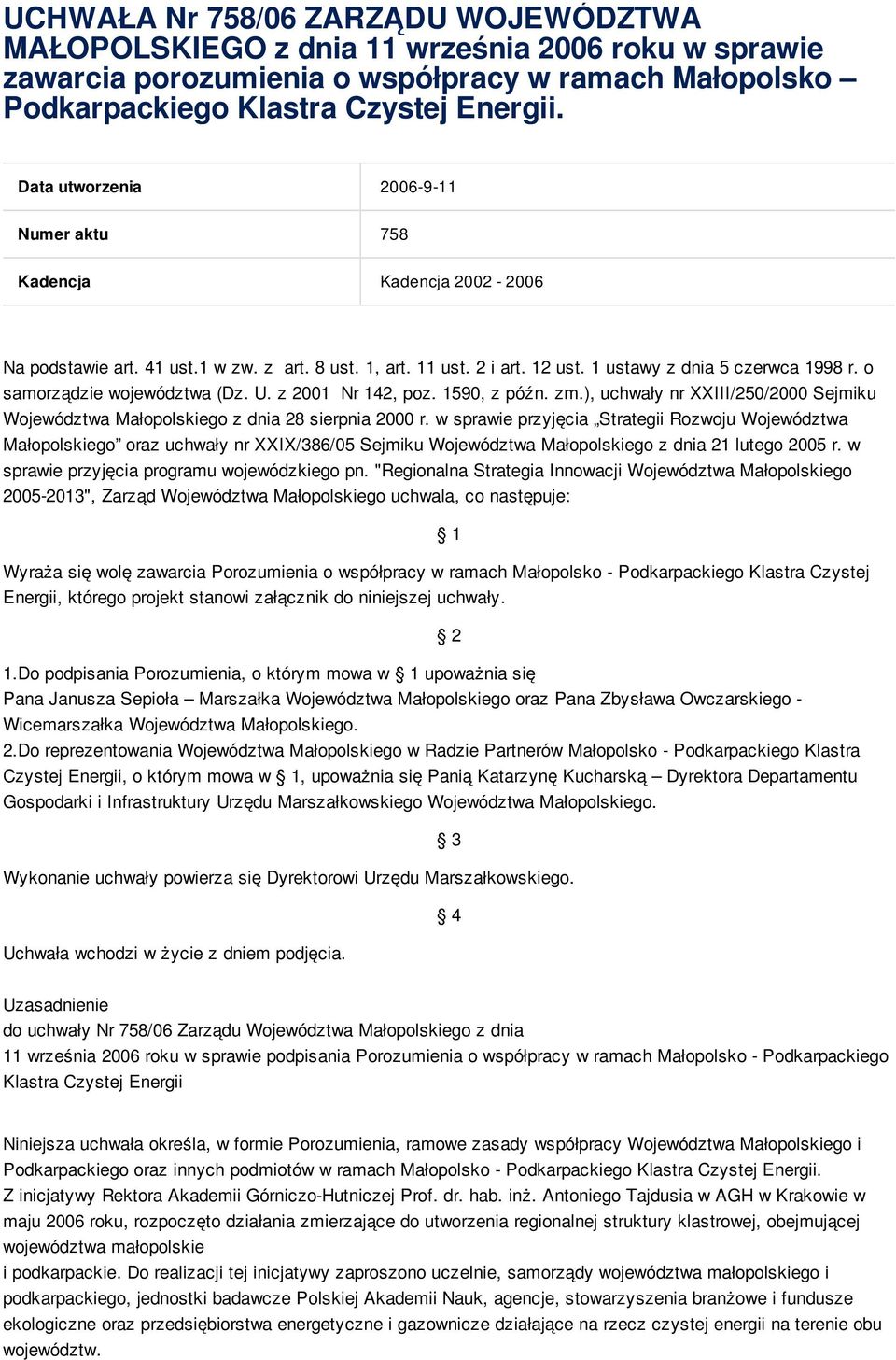 o samorządzie województwa (Dz. U. z 2001 Nr 142, poz. 1590, z późn. zm.), uchwały nr XXIII/250/2000 Sejmiku Województwa Małopolskiego z dnia 28 sierpnia 2000 r.