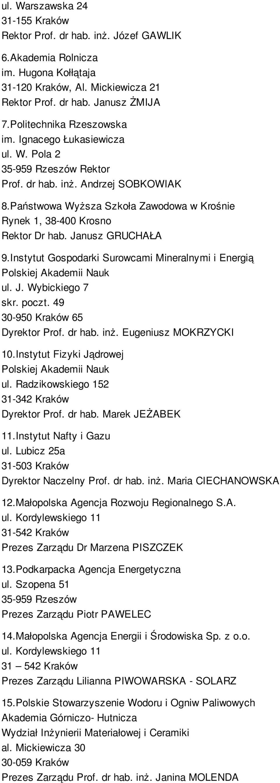 Janusz GRUCHAŁA 9.Instytut Gospodarki Surowcami Mineralnymi i Energią Polskiej Akademii Nauk ul. J. Wybickiego 7 skr. poczt. 49 30-950 Kraków 65 Dyrektor Prof. dr hab. inż. Eugeniusz MOKRZYCKI 10.