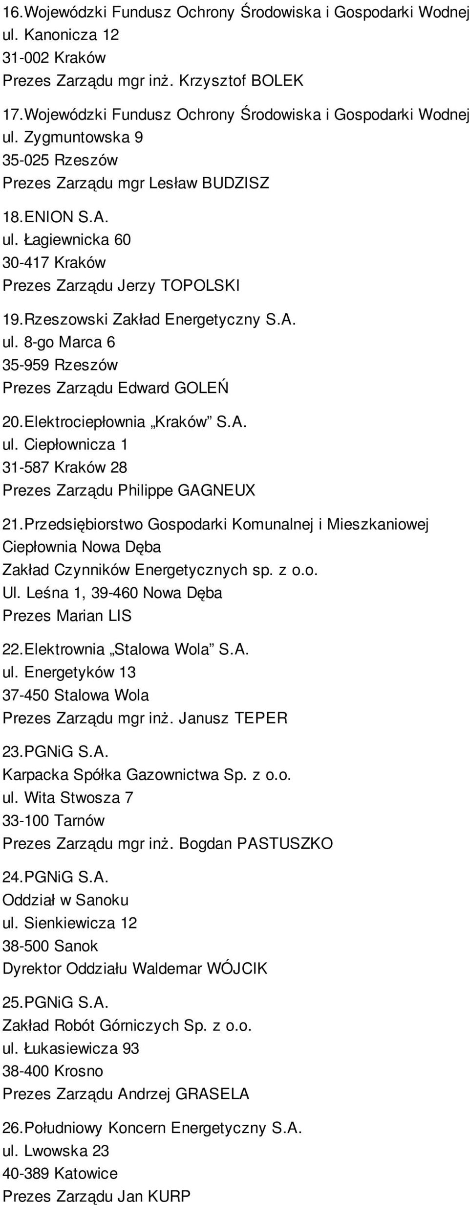 Przedsiębiorstwo Gospodarki Komunalnej i Mieszkaniowej Ciepłownia Nowa Dęba Zakład Czynników Energetycznych sp. z o.o. Ul. Leśna 1, 39-460 Nowa Dęba Prezes Marian LIS 22.Elektrownia Stalowa Wola S.A.