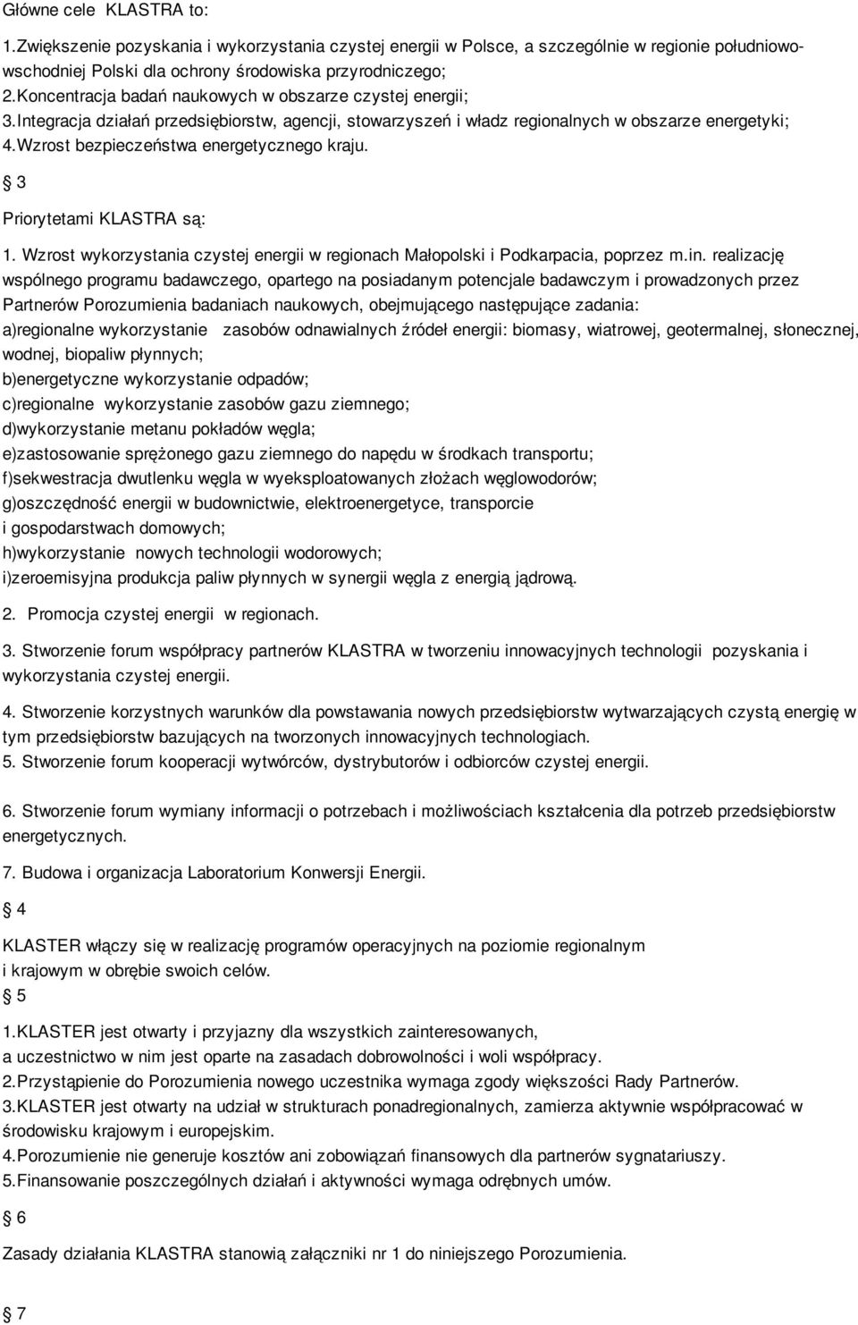 Wzrost bezpieczeństwa energetycznego kraju. 3 Priorytetami KLASTRA są: 1. Wzrost wykorzystania czystej energii w regionach Małopolski i Podkarpacia, poprzez m.in.