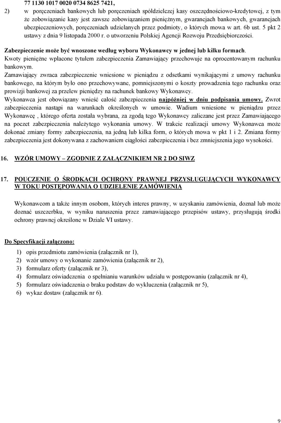 o utworzeniu Polskiej Agencji Rozwoju Przedsiębiorczości. Zabezpieczenie może być wnoszone według wyboru Wykonawcy w jednej lub kilku formach.