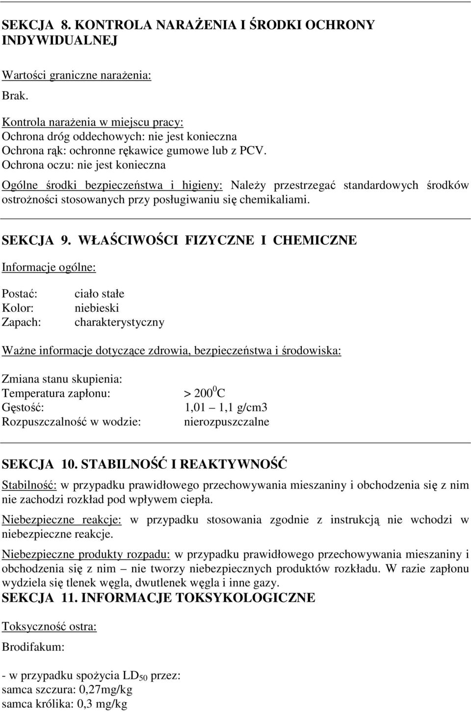 Ochrona oczu: nie jest konieczna Ogólne środki bezpieczeństwa i higieny: Należy przestrzegać standardowych środków ostrożności stosowanych przy posługiwaniu się chemikaliami. SEKCJA 9.