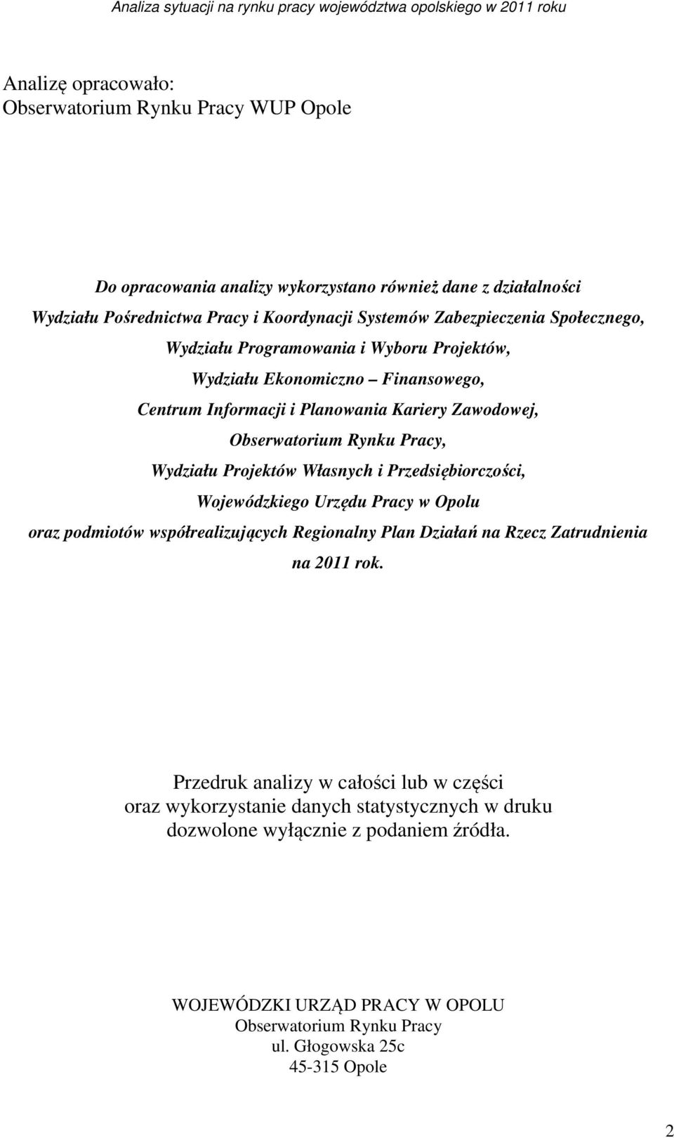 Własnych i Przedsiębiorczości, Wojewódzkiego Urzędu Pracy w Opolu oraz podmiotów współrealizujących Regionalny Plan Działań na Rzecz Zatrudnienia na 2011 rok.