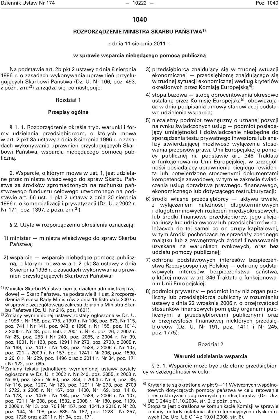 2) ) zarządza się, co następuje: Rozdział 1 Przepisy ogólne 1. 1. Rozporządzenie określa tryb, warunki i formy udzielania przedsiębiorcom, o których mowa w art.