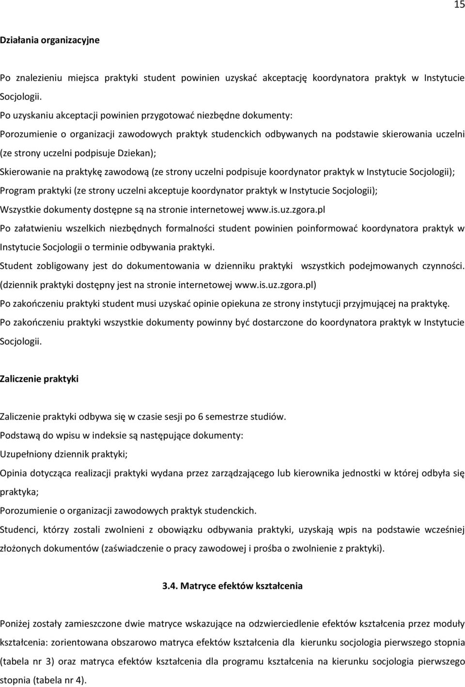 Dziekan); Skierowanie na praktykę zawodową (ze strony uczelni podpisuje koordynator praktyk w Instytucie Socjologii); Program praktyki (ze strony uczelni akceptuje koordynator praktyk w Instytucie