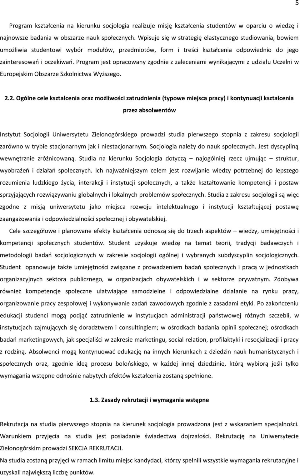 Program jest opracowany zgodnie z zaleceniami wynikającymi z udziału Uczelni w Europejskim Obszarze Szkolnictwa Wyższego. 2.