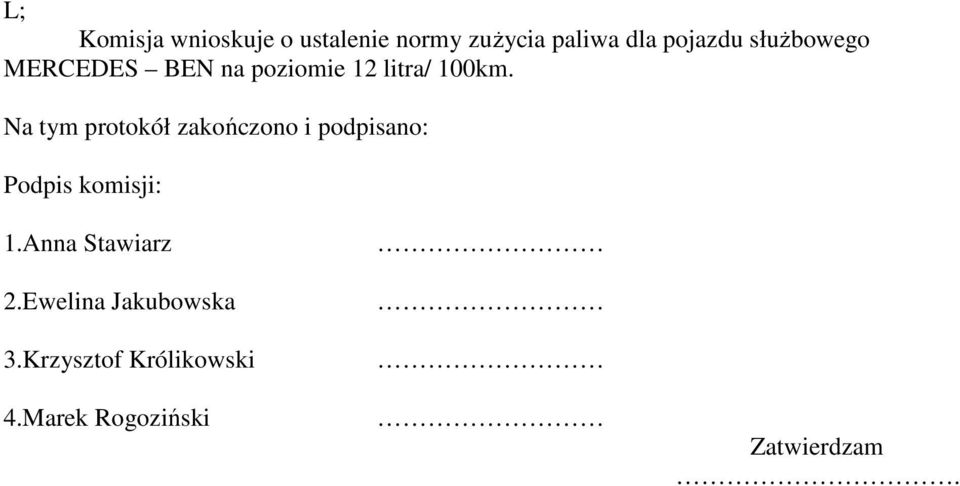 Na tym protokół zakończono i podpisano: Podpis komisji: 1.