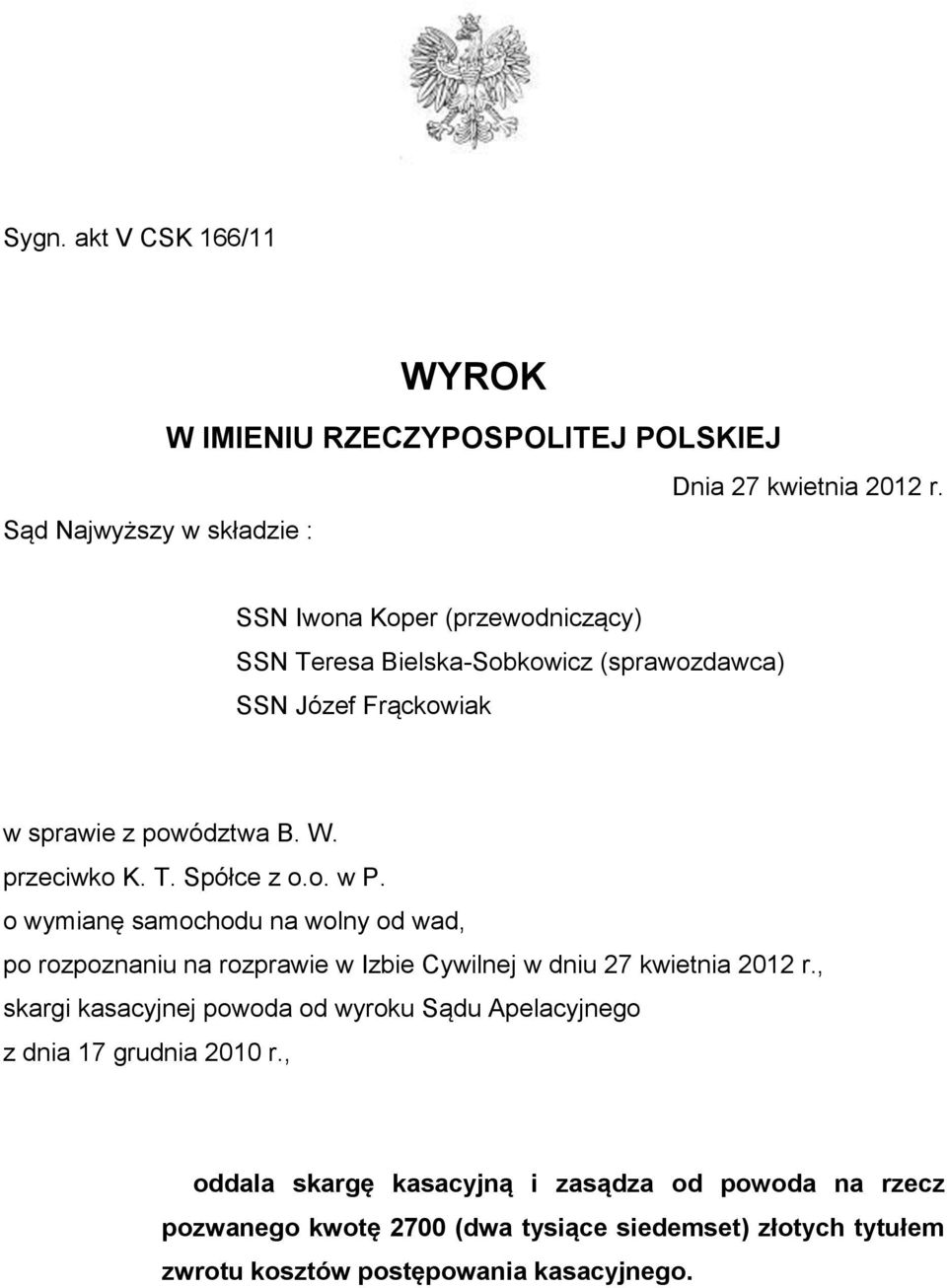 przeciwko K. T. Spółce z o.o. w P. o wymianę samochodu na wolny od wad, po rozpoznaniu na rozprawie w Izbie Cywilnej w dniu 27 kwietnia 2012 r.